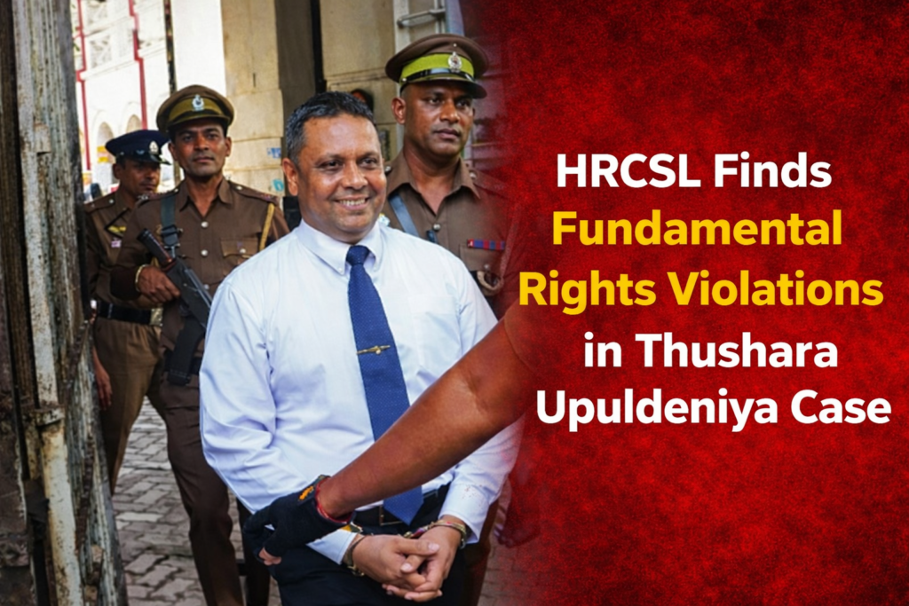 Human Rights Commission of Sri Lanka (HRCSL) has determined that the fundamental rights of Thushara Upuldeniya